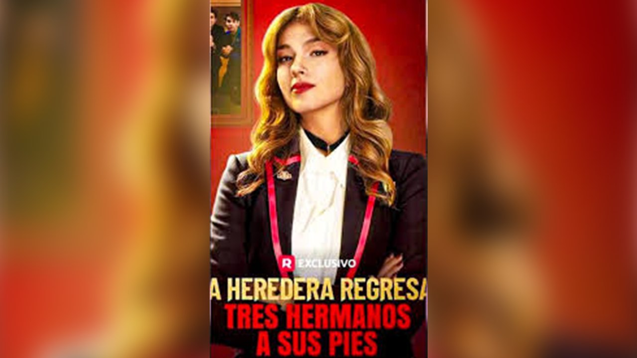 La Heredera Regresa: Tres Hermanos A Sus Pies EspañOl Episodios Completos