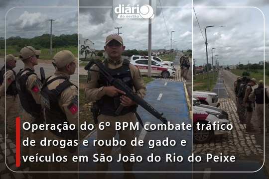 Operação do 6º BPM combate tráfico de drogas e roubo de gado e veículos em São João do Rio do Peixe