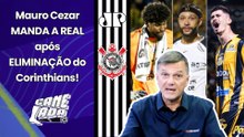 "É SIMPLES ASSIM, gente! O CORINTHIANS não..." MAURO CEZAR MANDA A REAL após ELIMINAÇÃO no PAULISTÃO