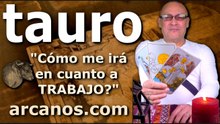 TAURO - Video Horóscopo TRABAJO EMPLEADOS Y DESEMPLEADOS - ARCANOS.COM - 1 al 7 de marzo de 2026 - Semana 10