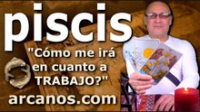 PISCIS - Video Horóscopo TRABAJO EMPLEADOS Y DESEMPLEADOS - ARCANOS.COM - 1 al 7 de marzo de 2026 - Semana 10