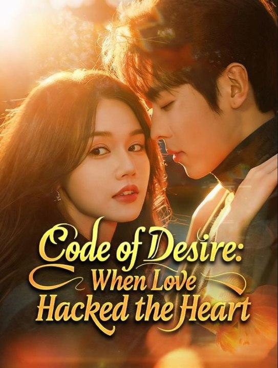 Code of Desire When Love Hacked the Heart Chinese Drama - English Sub