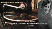 *Bayan Nedime  ♪♪♪  Yeter Ağlatma Bu Akşam Beni Sen Nazlı Çiçek (Taş Plak)