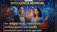 Em tempos de IA, especialista destaca quatro habilidades essenciais para a nova geração