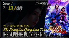 The Supreme Body Refining Master Season 1 Ep. 13 史上最强炼体老祖 Shishang Zui Qiang Lian Ti Lao Zu  | Donghua  - 1080P - CC English