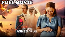 Love in The Ashes Of Us ENGLISHSUB #fullmovie