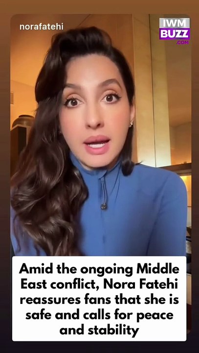 Amid the ongoing Middle East conflict, Nora Fatehi reassures fans that she is safe and calls for peace and stability