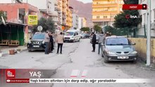 Hatay'da yaşlı kadını altınları için darp edip, ağır yaraladılar