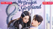 [EngSub] My Dragon Girlfriend Chinese Movie