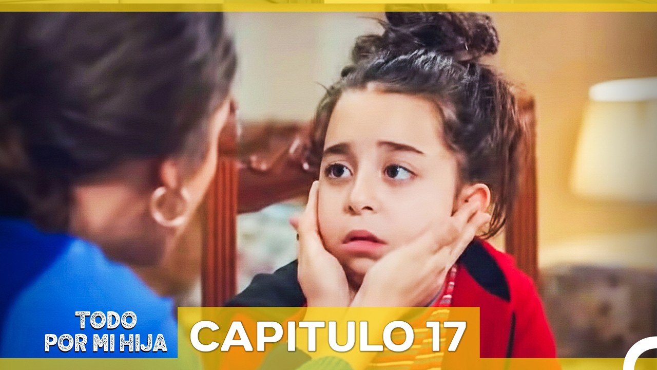 Todo Por Mi Hija - Capitulo 17 (Doblado En Español)