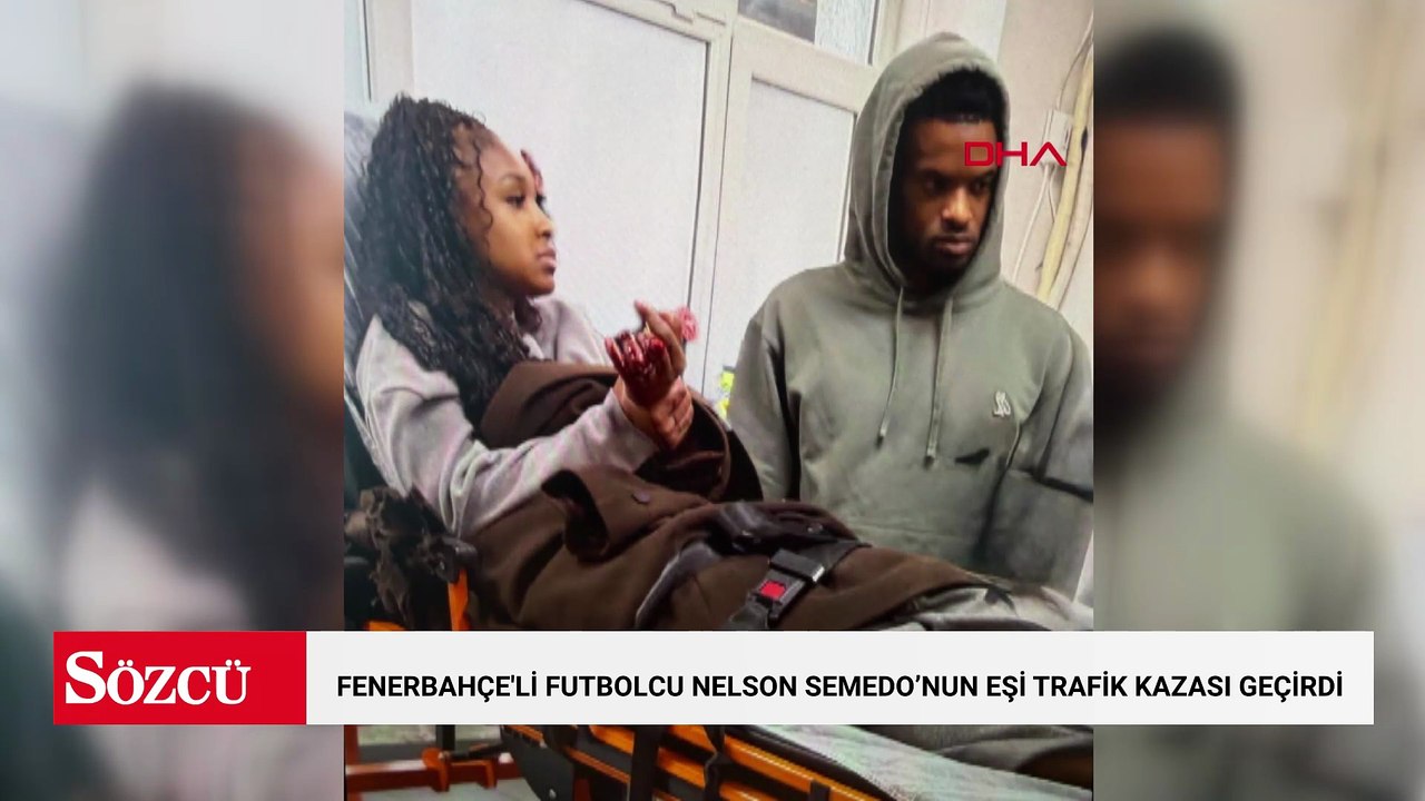 Fenerbahçe'li futbolcu Nelson Semedo’nun eşi trafik kazası geçirdi