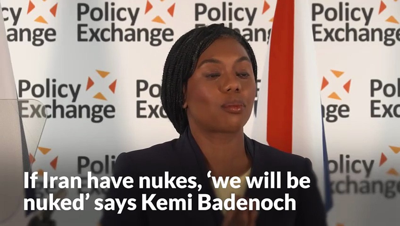 UK could face nuclear attack if Iran developed nuclear weapon, says Badenoch