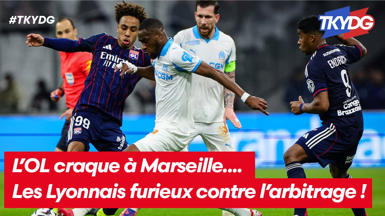 L'OL craque face à l'OM... Les Lyonnais furieux contre l'arbitrage !