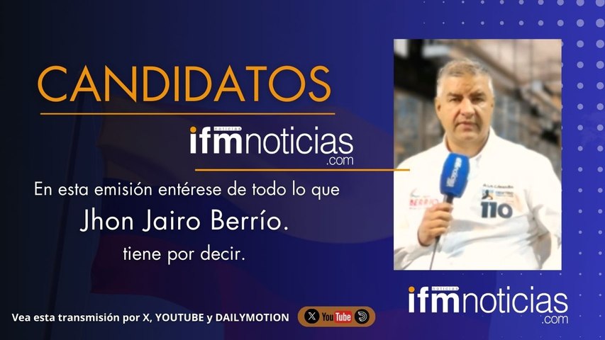 CANDIDATOS EN IFMNOTICIAS: Jhon Jairo Berrío, Candidato a la Cámara.