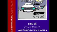 ERIC BÊ - VOCÊ NÃO ME ENSINOU A TE ESQUECER
