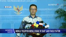 Menlu Sebut Sudah Berkomunikasi Dengan Menlu Iran Soal Fasilitator | KOMPAS SAHUR