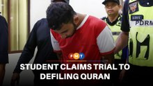 Varsity student claims trial to defiling Quran