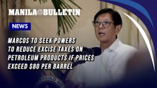 Marcos to seek powers to reduce excise taxes on petroleum products if prices exceed $80 per barrel