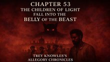 THE CHILDREN OF LIGHT FALL INTO THE BELLY OF THE BEAST: CHAPTER 53 - CHILDREN OF LIGHT, CHILDREN OF SHADOW