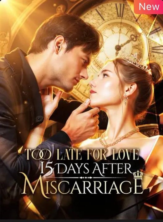 Too Late for Love 15 Days After Miscarriage (Reelshort)