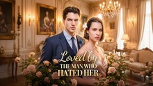Loved by the man who hated her Full Movie English Sub