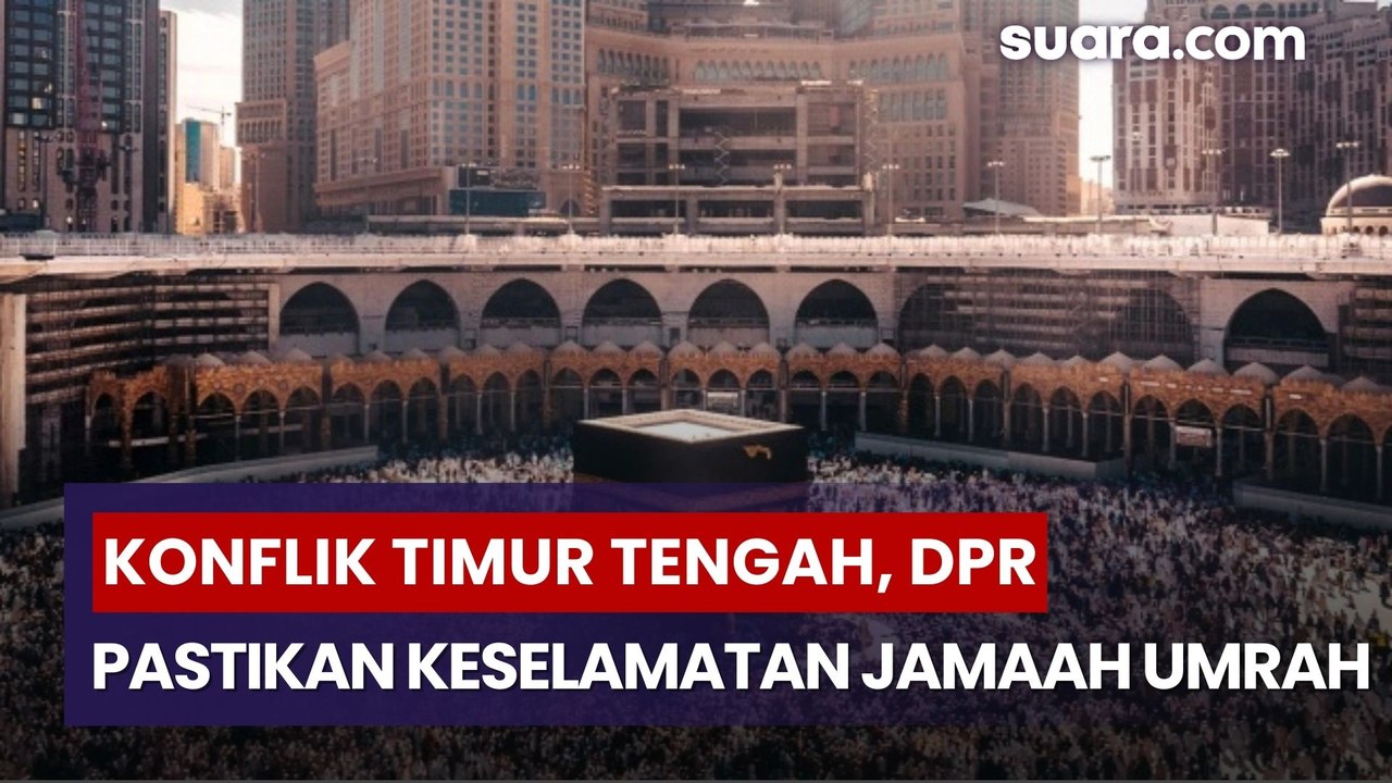 Konflik Timur Tengah Memanas, DPR Minta Travel Pastikan Keselamatan Jamaah Umrah