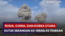 Rusia, China, dan Korea Utara Kutuk Serangan AS-Israel ke Teheran, Dunia Memanas