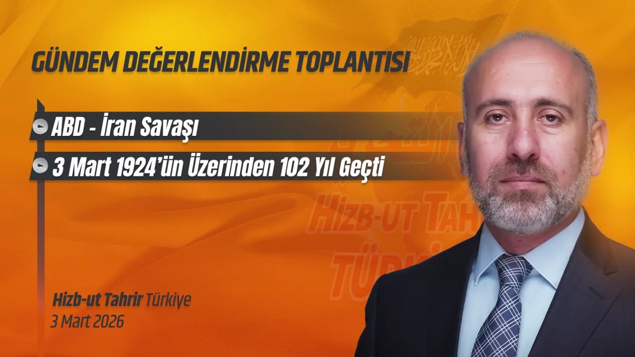 Hizb-ut Tahrir Türkiye Gündem Değerlendirme Toplantısı - 3 Mart 2026