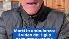 Morti in ambulanza: il video del figlio dell'ultima vittima