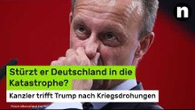 Friedrich Merz: Stürzt er Deutschland in die Katastrophe? Kanzler trifft Trump nach Kriegsdrohungen