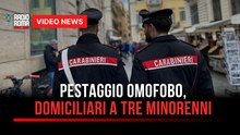 Pestaggio omofobo, domiciliari a tre minorenni