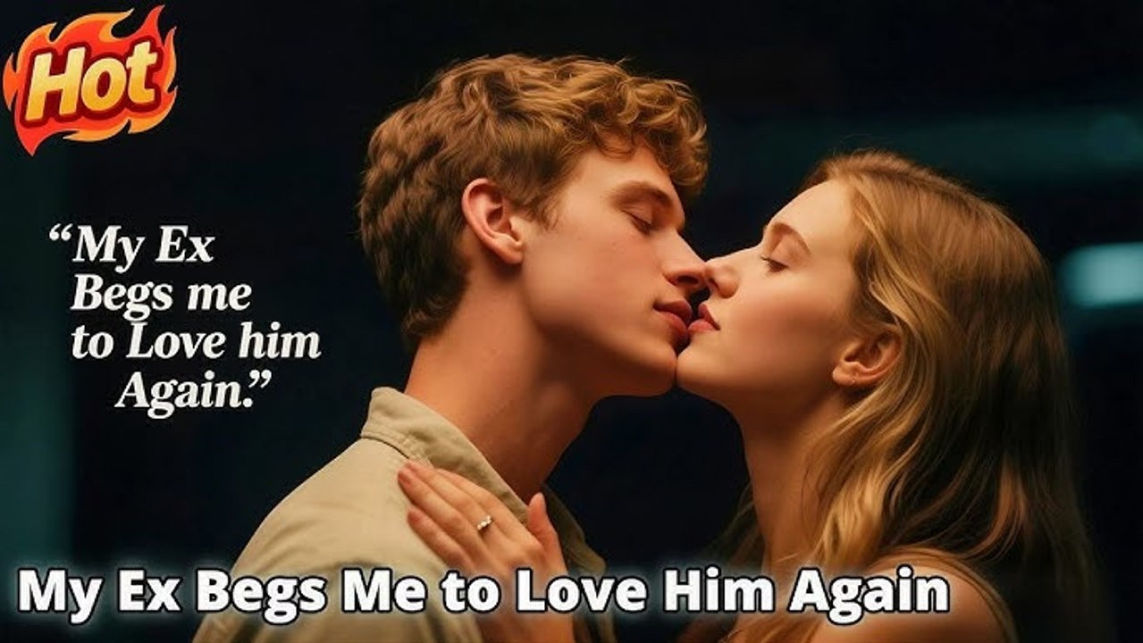 My ex begs me to love him again- Full Movies English Sub