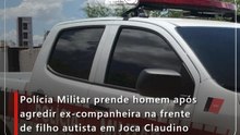 Polícia Militar prende homem após agredir ex-companheira na frente de filho autista em Joca Claudino