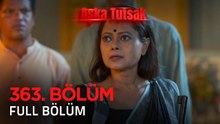 Aşka Tutsak 363. Bölüm | Kısa Versiyon