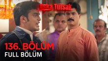 Aşka Tutsak 136. Bölüm | Kısa Versiyon