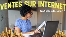 Ventes sur Internet : faut-il déclarer aux impôts ? Ce que dit la loi