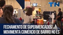 Fechamento de supermercados movimenta comércio de bairro no ES