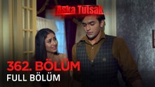 Aşka Tutsak 362. Bölüm | Kısa Versiyon