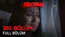 Aşka Tutsak 361. Bölüm | Kısa Versiyon