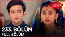 Aşkın Kanunu 233. Bölüm