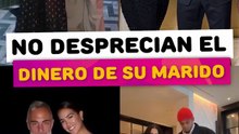 Esposas de millonarios que no desprecian el dinero de su marido