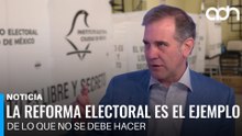La Reforma Electoral es el ejemplo de lo que no se debe hacer: Lorenzo Córdova