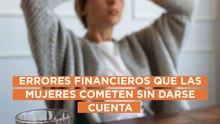 Errores financieros que cometemos sin darnos cuenta