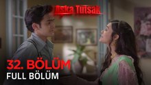 Aşka Tutsak 32. Bölüm | Kısa Versiyon