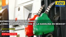 Estrecho de Ormuz cerrado: ¿Cómo afectará el precio de la gasolina en México?