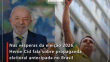 Nas vésperas da eleição 2026, Heron Cid fala sobre propaganda eleitoral antecipada no Brasil