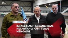 Israel Masih Serang Iran, PM Netanyahu: Kami Terus Mengaum dan Bertindak