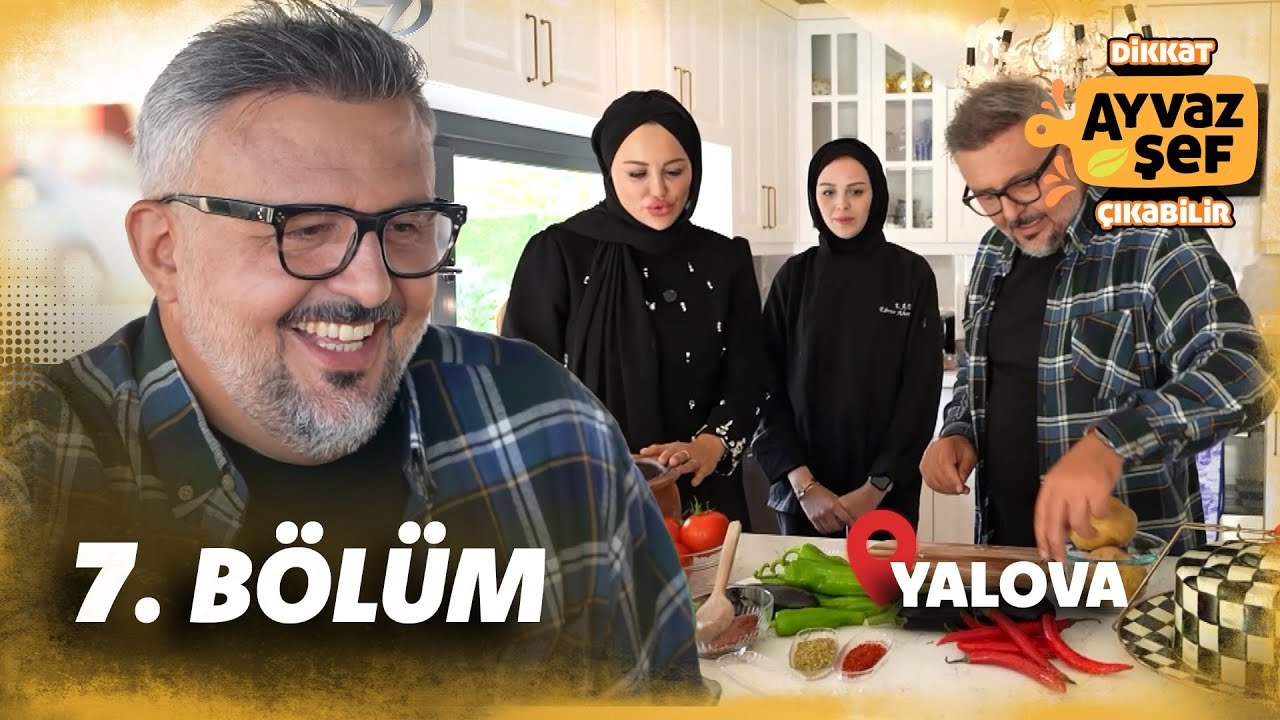 Dikkat Ayvaz Şef Çıkabilir 7. Bölüm  | Yalova- 18 Kasım 2025
