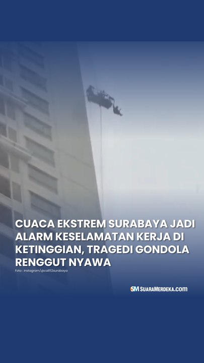 Cuaca Ekstrem Surabaya Jadi Alarm Keselamatan Kerja di Ketinggian, Tragedi Gondola Renggut Nyawa
