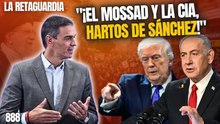 La Retaguardia #888 / ¡El Mossad y la CIA hartos del apoyo de Sánchez al terrorismo internacional!